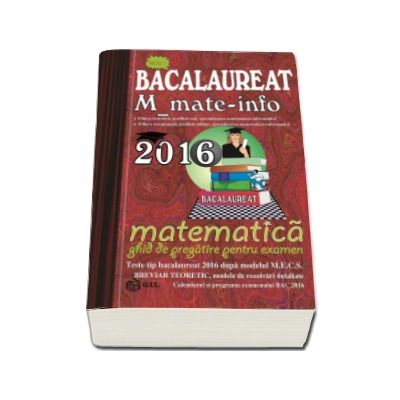 Bacalaureat Matematica 2016 M_mate_info. Ghid de pregatire pentru examen